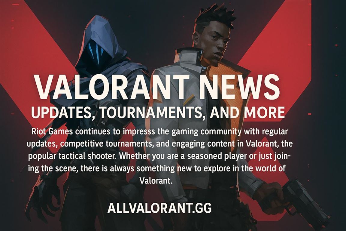 Latest valorant news - updates, tournaments, and more